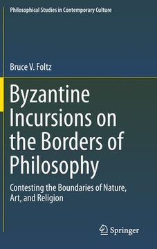 portada Byzantine Incursions on the Borders of Philosophy: Contesting the Boundaries of Nature, Art, and Religion (en Inglés)
