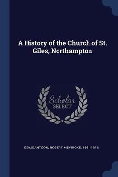 portada A History of the Church of St. Giles, Northampton (en Inglés)