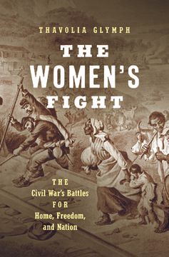 portada The Women'S Fight: The Civil War'S Battles for Home, Freedom, and Nation (Littlefield History of the Civil war Era) (en Inglés)