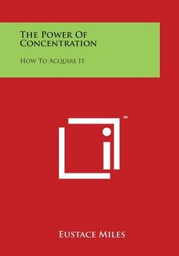 portada The Power Of Concentration: How To Acquire It (en Inglés)