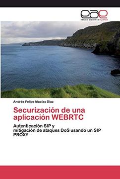 portada Securización de una Aplicación Webrtc: Autenticación sip Ymitigación de Ataques dos Usando un sip Proxy