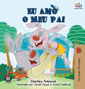 portada Eu amo o meu Pai: I Love my dad (Portuguese - Portugal Edition) (Portuguese Portugal Bedtime Collection) (en Portugués)