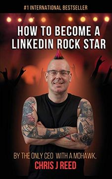 portada How to Become a Linkedin Rock Star: By the Only ceo With a Mohawk, Chris j Reed (in English)