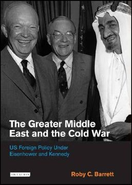 portada the greater middle east and the cold war: us foreign policy under eisenhower and kennedy (en Inglés)
