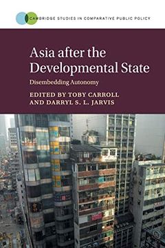 portada Asia After the Developmental State: Disembedding Autonomy (Cambridge Studies in Comparative Public Policy) (en Inglés)