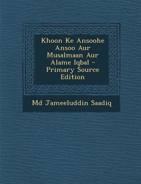 portada Khoon Ke Ansoohe Ansoo Aur Musalmaan Aur Alame Iqbal (in Urdu)