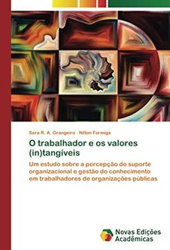 portada O Trabalhador e os Valores (In)Tangíveis: Um Estudo Sobre a Percepção do Suporte Organizacional e Gestão do Conhecimento em Trabalhadores de Organizações Públicas (en Portugués)