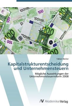 portada Kapitalstrukturentscheidung und Unternehmensteuern: Mögliche Auswirkungen der Unternehmensteuerreform 2008