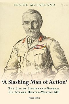 portada "A Slashing Man of Action": The Life of Lieutenant-General Sir Aylmer Hunter-Weston MP