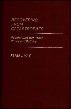 portada recovering from catastrophes: federal disaster relief policy and politics