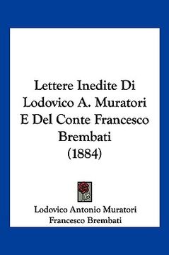 portada Lettere Inedite Di Lodovico A. Muratori E Del Conte Francesco Brembati (1884) (en Italiano)