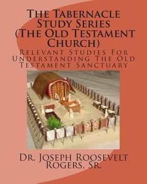 portada The Tabernacle Study Series (The Old Testament Church): Relevant Studies For Understanding The Old Testament Sanctuary (en Inglés)