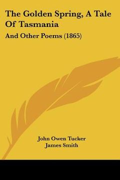 portada the golden spring, a tale of tasmania: and other poems (1865) (in English)