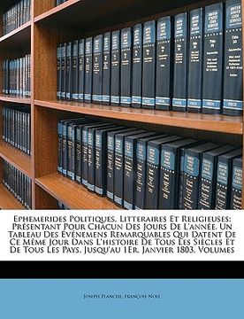 portada Ephemerides Politiques, Litteraires Et Religieuses: Présentant Pour Chacun Des Jours De L'année, Un Tableau Des Événemens Remarquables Qui Datent De C (en Francés)