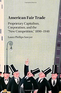 portada American Fair Trade: Proprietary Capitalism, Corporatism, and the 'New Competition,' 1890–1940