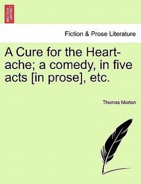 portada a cure for the heart-ache; a comedy, in five acts [in prose], etc. (en Inglés)