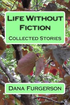 portada Life Without Fiction: Collected Stories (in English)