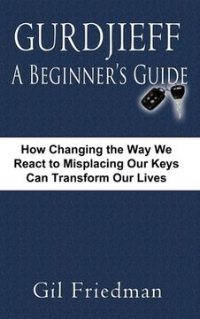 portada Gurdjieff, a Beginner's Guide--How Changing the Way We React to Misplacing Our Keys Can Transform Our Lives (en Inglés)