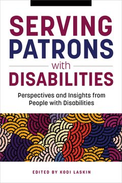 Libro Serving Patrons with Disabilities: Perspectives and Insights from
