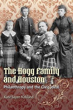 portada The Hogg Family and Houston: Philanthropy and the Civic Ideal (Focus on American History Series) (en Inglés)