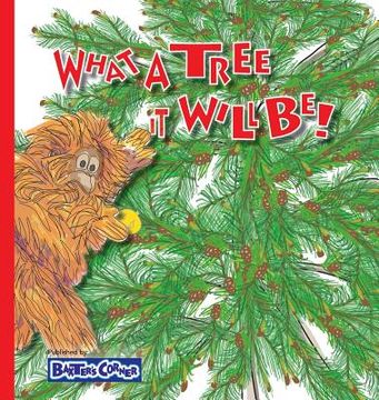 portada What A Tree It Will Be!: Winner of Book Excellence, Mom's Choice and Purple Dragonfly Awards (in English)