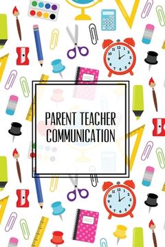 portada Parent Teacher Communication: Teachers Student Contact Log, Record Information Book, Email, Phone, Or In-Person Meetings & Conferences Notes Pages, (en Inglés)