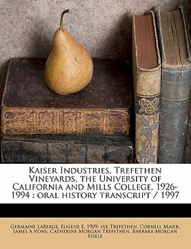 portada kaiser industries, trefethen vineyards, the university of california and mills college, 1926-1994: oral history transcript / 199 (in English)