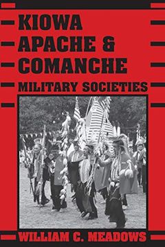 portada Kiowa, Apache, and Comanche Military Societies: Enduring Veterans, 1800 to the Present (en Inglés)