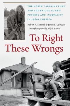 portada To Right These Wrongs: The North Carolina Fund and the Battle to End Poverty and Inequality in 1960s America (in English)