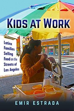 portada Kids at Work: Latinx Families Selling Food on the Streets of los Angeles (Latina (in English)