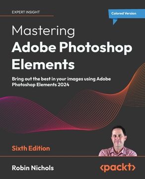 portada Mastering Adobe Photoshop Elements - Sixth Edition: Bring out the best in your images using Adobe Photoshop Elements 2024 (in English)