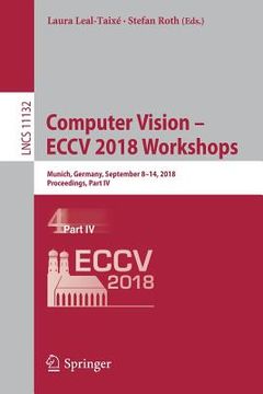 portada Computer Vision - Eccv 2018 Workshops: Munich, Germany, September 8-14, 2018, Proceedings, Part IV (en Inglés)