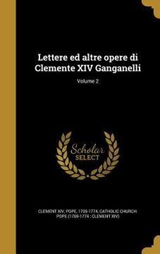 portada Lettere ed altre opere di Clemente XIV Ganganelli; Volume 2 (en Italiano)