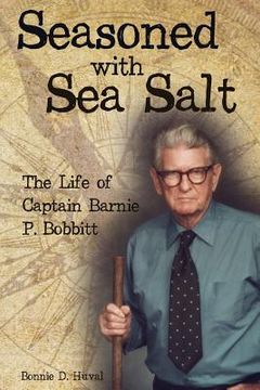 portada Seasoned with Sea Salt: The Life of Captain Barnie P. Bobbitt (en Inglés)