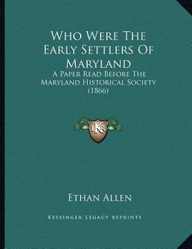 portada who were the early settlers of maryland: a paper read before the maryland historical society (1866) (en Inglés)