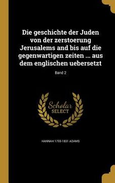 portada Die geschichte der Juden von der zerstoerung Jerusalems and bis auf die gegenwartigen zeiten ... aus dem englischen uebersetzt; Band 2 (en Alemán)