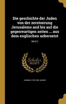 portada Die geschichte der Juden von der zerstoerung Jerusalems and bis auf die gegenwartigen zeiten ... aus dem englischen uebersetzt; Band 2 (in German)