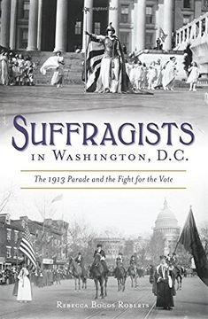 portada Suffragists in Washington, DC: The 1913 Parade and the Fight for the Vote (American Heritage)