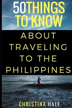 portada 50 Things to Know About Traveling to the Philippines: Manila and Beyond (in English)
