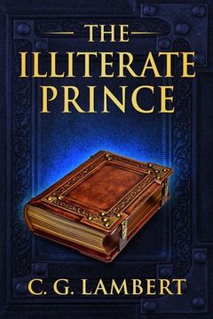 portada The Illiterate Prince: A fish-out-of-water fantasy adventure (en Inglés)