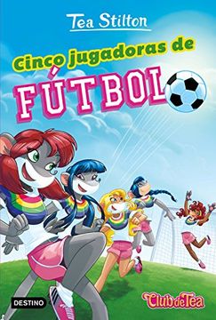 portada Cinco Jugadoras de Fútbol (Tea Stilton) (in Spanish)