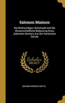portada Salomon Maimon: Die Merkwürdigen Schicksale Und Die Wissenschaftliche Bedeutung Eines Jüdischen Denkers Aus Der Kantischen Schule (en Alemán)