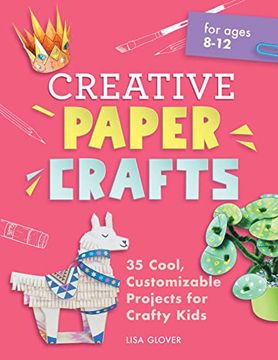 portada Creative Paper Crafts: 35 Cool, Customizable Projects for Crafty Kids (en Inglés)