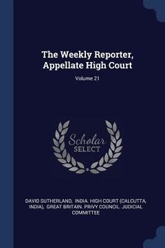 portada The Weekly Reporter, Appellate High Court; Volume 21 (en Inglés)