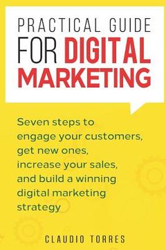 portada Practical Guide for Digital Marketing: Seven Steps to Engage Your Customers, Get New Ones, Increase Your Sales, and Build a Winning Digital Marketing (in English)