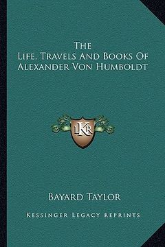 portada the life, travels and books of alexander von humboldt (en Inglés)