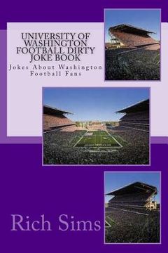 portada University of Washington Football Dirty Joke Book: Jokes About Washington Football Fans (en Inglés)