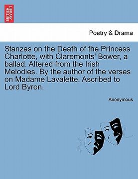portada stanzas on the death of the princess charlotte, with claremonts' bower, a ballad. altered from the irish melodies. by the author of the verses on mada