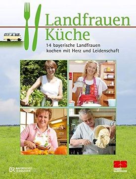 portada Landfrauenküche: 14 Bayerische Landfrauen Kochen mit Herz und Leidenschaft (en Alemán)