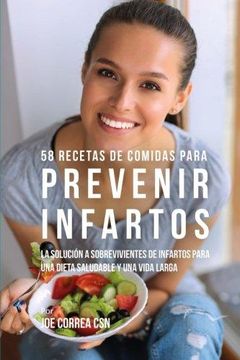 portada 58 Recetas de Comidas Para Prevenir Infartos: La Solución a Sobrevivientes de Infartos Para una Dieta Saludable y una Vida Larga (in Spanish)